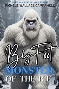 Title: Bigfoot: Monster of the Ice, Author: Michele Wallace Campanelli