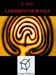 Title: Labirinto mortale, Author: Philip K. Dick