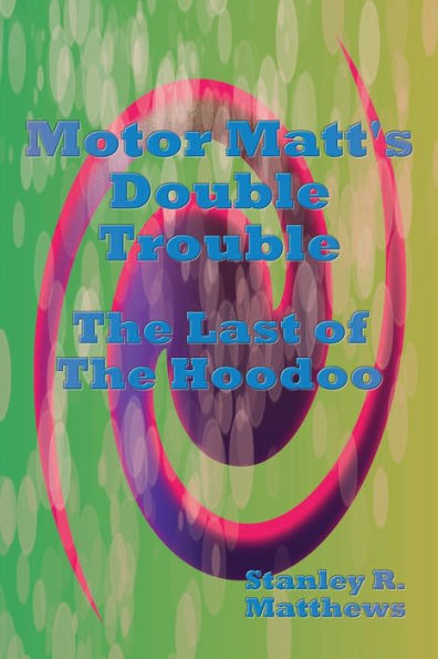 Motor Matt's Double Trouble: The Last of Hoodoo