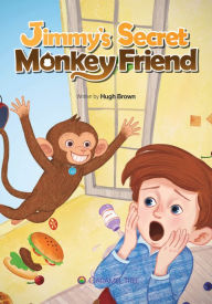 Title: Jimmy's Secret Monkey Friend, Author: Hugh Brown