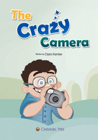 Title: The Crazy Camera, Author: Claire Kamber