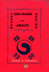 Title: Corean Coin Charms and Amulets, Author: Henry A. Ramsden