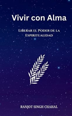 Vivir con Alma: Liberar el Poder de la Espiritualidad