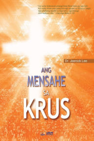 Title: Ang Mensahe sa Krus: The Message of the Cross (Cebuano), Author: Jaerock Lee