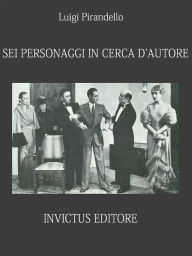 Title: Sei personaggi in cerca d'autore, Author: Luigi Pirandello