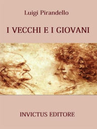 Title: I vecchi e i giovani, Author: Luigi Pirandello