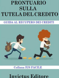 Title: Prontuario sulla tutela del credito: Guida al recupero dei crediti, Author: AA. VV.