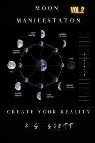 Title: Moon Manifestation Vol. 2: Creating Your Reality, Author: K. S. Scott