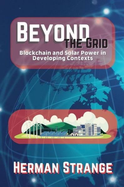 Beyond the Grid-Blockchain and Solar Power in Developing Contexts: Driving Sustainable Development in the Developing World