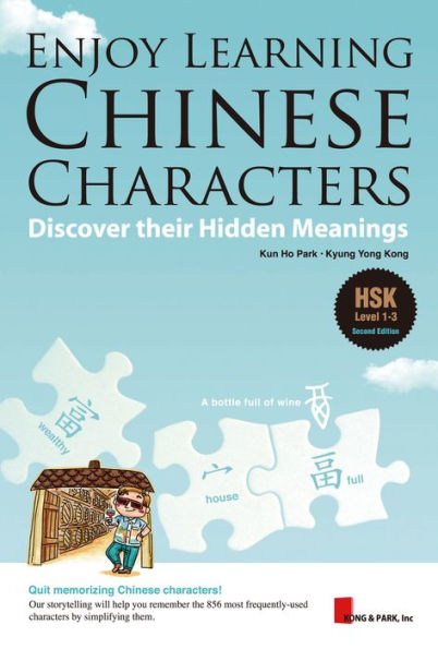 Enjoy Learning Chinese Characters : Discover their Hidden Meanings