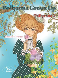 Title: Pollyanna Grows Up: Pollyanna 2, Author: Eleanor H. Porter