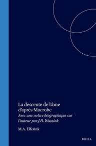 Title: La descente de l'ame d'apres Macrobe: Avec une notice biographique sur l'auteur par J.H. Waszink, Author: M.A. Elferink