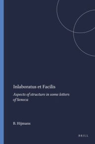 Title: Inlaboratus et Facilis: Aspects of structure in some letters of Seneca, Author: B.L. Hijmans