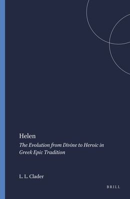 Helen: The Evolution from Divine to Heroic in Greek Epic Tradition