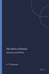 Title: The Silvae of Statius: Structure and Theme, Author: Stephen Thomas Newmyer