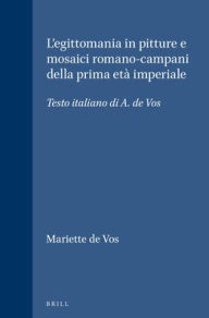 Title: L'egittomania in pitture e mosaici romano-campani della prima eta imperiale: Testo italiano di A. de Vos, Author: Mariette de Vos
