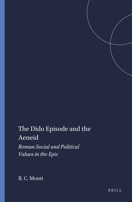 The Dido Episode and the Aeneid: Roman Social and Political Values in the Epic