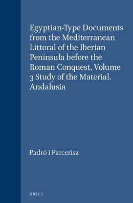 Egyptian-Type Documents from the Mediterranean Littoral of the Iberian Peninsula before the Roman Conquest, Volume 3 Study of the Material. Andalusia