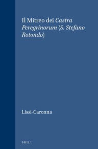 Title: Il Mitreo dei Castra Peregrinorum (S. Stefano Rotondo)., Author: Elisa Lissi-Caronna