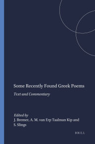 Title: Some Recently Found Greek Poems: Text and Commentary, Author: J.M. Bremer