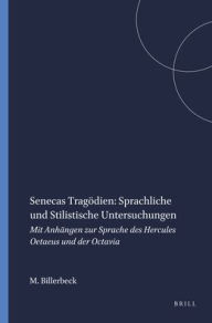 Title: Senecas Tragodien: sprachliche und stilistische Untersuchungen: Mit Anhangen zur Sprache des Hercules Oetaeus und der Octavia, Author: Margarethe Billerbeck