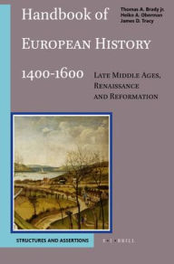 Title: Handbook of European History 1400-1600: Late Middle Ages, Renaissance and Reformation, Volume 1 Structures and Assertions, Author: Thomas Brady