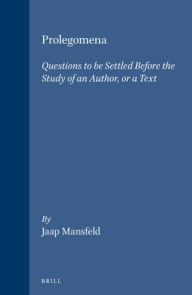 Title: Prolegomena: Questions to be Settled Before the Study of an Author, or a Text, Author: Jaap Mansfeld