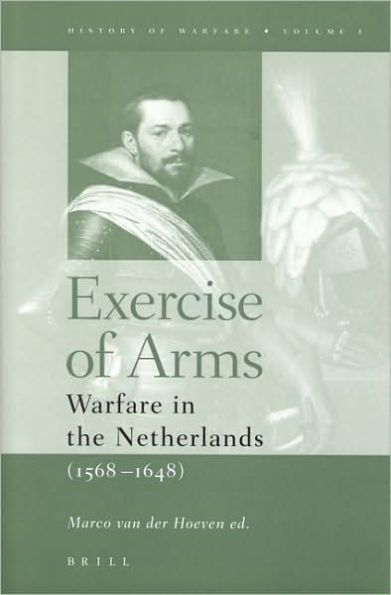 Exercise of Arms: Warfare in the Netherlands, 1568-1648