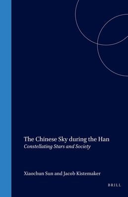 The Chinese Sky during the Han: Constellating Stars and Society