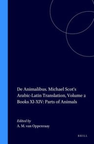 Title: De Animalibus. Michael Scot's Arabic-Latin Translation, Volume 2 Books XI-XIV: Parts of Animals, Author: Aafke M.I. van Oppenraay