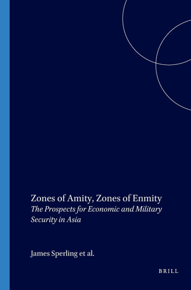 Zones of Amity, Zones of Enmity: The Prospects for Economic and Military Security in Asia