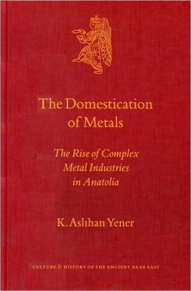 The Domestication of Metals: The Rise of Complex Metal Industries in Anatolia