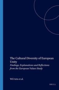 Title: The Cultural Diversity of European Unity: Findings, Explanations and Reflections from the European Values Study, Author: Wil Arts