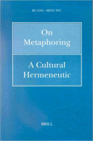 Title: On Metaphoring: A Cultural Hermeneutic, Author: Wu