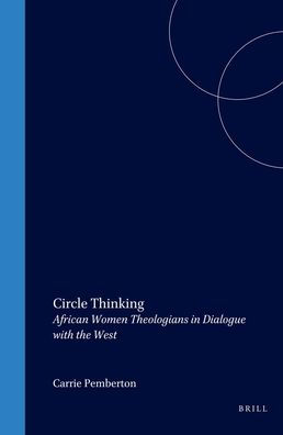 Circle Thinking: African Women Theologians in Dialogue with the West