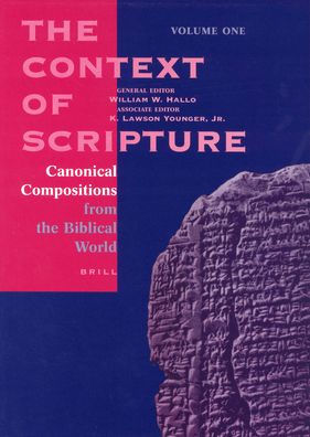 The Context of Scripture: Canonical Compositions, Monumental Inscriptions and Archival Documents from the Biblical World