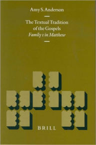 Title: The Textual Tradition of the Gospels: Family 1 in Matthew, Author: Amy S. Anderson