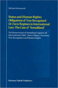 Title: Status and (Human Rights) Obligations of Non-Recognized De FactoRegimes in International Law: The Case of 'Somaliland': The Resurrection of Somaliland Against All International 'Odds': State Collapse, Secession, Non-Recognition and Human Rights, Author: Michael Schoiswohl