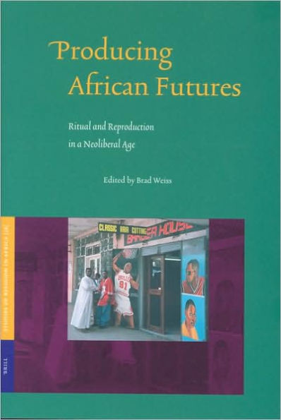 Producing African Futures: Ritual and Reproduction in a Neoliberal Age