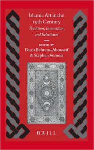 Title: Islamic Art in the 19th Century: Tradition, Innovation, and Eclecticism, Author: Doris Behrens-Abouseif