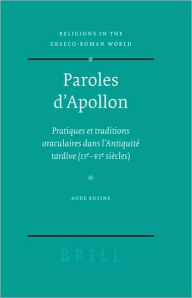 Title: Paroles d'Apollon: Pratiques et traditions oraculaires dans l'Antiquite tardive (IIe - VIe siecles), Author: Aude Busine