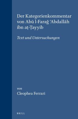 Der Kategorienkommentar von Abu l-Farag Abdallah ibn at-a??ayyib: Text und Untersuchungen