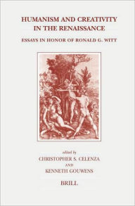 Title: Humanism and Creativity in the Renaissance: Essays in Honor of Ronald G. Witt, Author: Brill