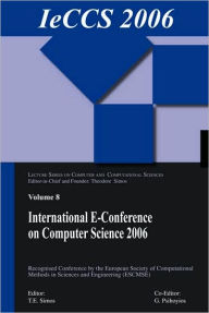 Title: International e-Conference of Computer Science 2006: Additional Papers from ICNAAM 2006 and ICCMSE 2006 / Edition 1, Author: Theodore Simos