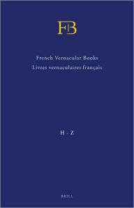 Title: French Vernacular Books / Livres vernaculaires francais(FB): Books Published in the French Language before 1601 / Livres imprimes en francais avant 1601, Author: Andrew Pettegree