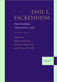 Title: Emil L. Fackenheim: Philosopher, Theologian, Jew, Author: Sharon Portnoff