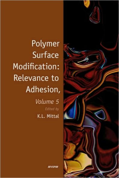 Polymer Surface Modification: Relevance to Adhesion, Volume 5 / Edition 1