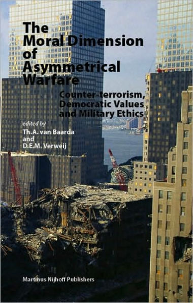 The Moral Dimension of Asymmetrical Warfare: Counter-terrorism, Democratic Values and Military Ethics