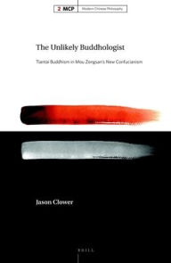 Title: The Unlikely Buddhologist: Tiantai Buddhism in Mou Zongsan's New Confucianism, Author: Jason Clower