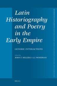 Title: Latin Historiography and Poetry in the Early Empire: Generic Interactions, Author: John Miller